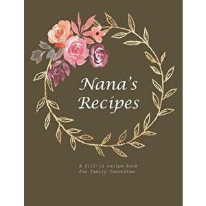 Nana's Recipes: A fill-in recipe book for family favorites, Paperback - Fennec Press imagine