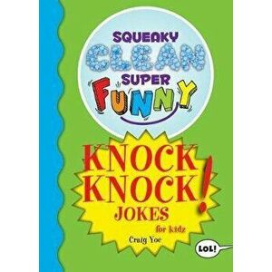 Squeaky Clean Super Funny Knock Knock Jokes for Kidz: (things to Do at Home, Learn to Read, Jokes & Riddles for Kids), Paperback - Craig Yoe imagine