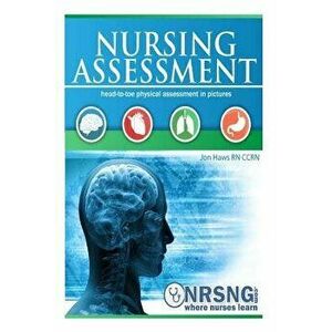 Nursing Assessment: Head-to-Toe Assessment in Pictures (Health Assessment in Nursing), Paperback - Jon Haws imagine