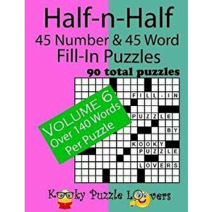 Half-n-Half Fill-In Puzzles, 45 number & 45 Word Fill-In Puzzles, Volume 6, Paperback - Kooky Puzzle Lovers imagine