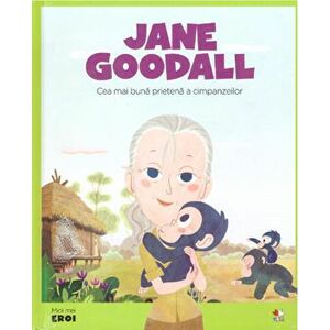 Micii eroi. Jane Goodall. Cea mai buna prietena a cimpanzilor imagine