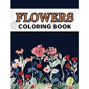 Flowers Coloring Book: Large Print Easy Coloring Book for Elderly Adults and Seniors Stress Relieving and Relaxation Gift Workbook, Paperback - Marikz imagine