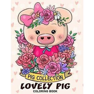Lovely Pig Coloring Book: Adorable Animals Adults Coloring Book Stress Relieving Designs Patterns, Paperback - Firework Publishing imagine