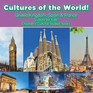 Cultures of the World! United Kingdom, Spain & France - Culture for Kids - Children's Cultural Studies Books, Paperback - Professor Gusto imagine