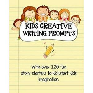 Kids Creative Writing Prompts: 120 fun story starters to kickstart kids imagination and spark ideas, Paperback - Prompts by Hallows imagine