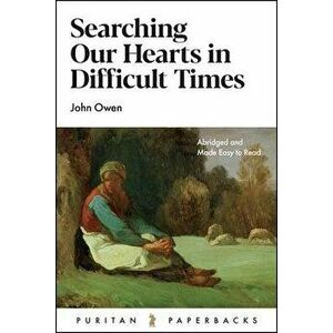 Searching Our Hearts in Difficult Times, Paperback - John Owen imagine