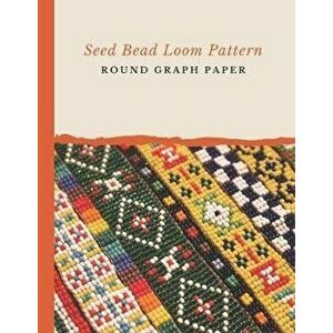 Seed Bead Loom Pattern Round Graph Paper: Bonus Materials List Sheets Included for Each Grid Graph Pattern Design, Paperback - Micka's Creative Crafts imagine