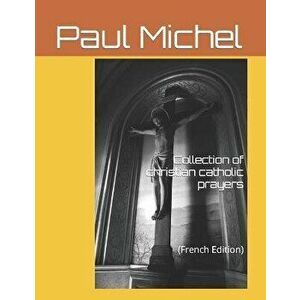 Collection of Catholic Christian Prayers: (french Edition), Paperback - Paul Michel imagine