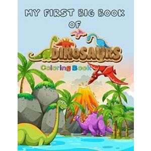 My First Big Book Of Dinosaur Coloring Book Fantastic Jumbo Dinosaur Coloring Book for Boys, Girls, Toddlers, Preschoolers, Kids 40 Unique Dinosaurs: , imagine