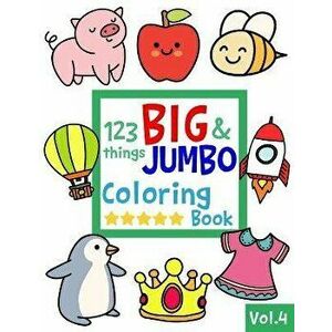 123 things BIG & JUMBO Coloring Book VOL.4: 123 Pages to color!!, Easy, LARGE, GIANT Simple Picture Coloring Books for Toddlers, Kids Ages 2-4, Early, imagine