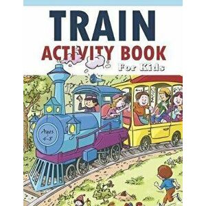 Train Activity Book For Kids 4-8: 41Pages for Make Free Time Useful, Improve Problem Solving Games, Confidence for Kids and Fun Together, Paperback - imagine