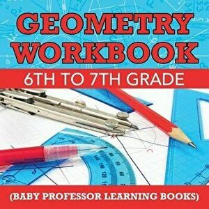 Geometry Workbook 6th to 7th Grade (Baby Professor Learning Books), Paperback - Baby Professor imagine