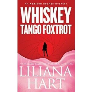 Whiskey Tango Foxtrot: An Addison Holmes Mystery, Paperback - Liliana Hart imagine