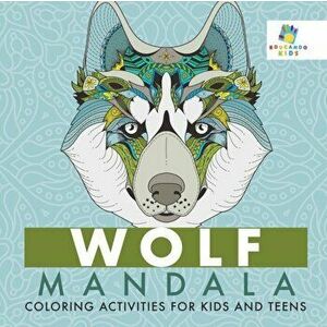 Wolf Mandala Coloring Activities for Kids and Teens, Paperback - Educando Kids imagine