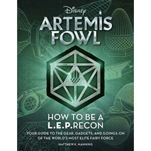 Artemis Fowl: How to Be a Leprecon: Your Guide to the Gear, Gadgets, and Goings-On of the World's Most Elite Fairy Force, Paperback - Matthew K. Manni imagine