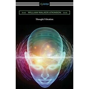 Thought Vibration, Paperback - William Walker Atkinson imagine
