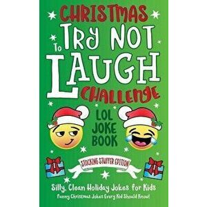 Christmas Try Not To Laugh Challenge LOL Joke Book Stocking Stuffer Edition: Silly, Clean Holiday Jokes for Kids Funny Christmas Jokes Every Kid Shoul imagine
