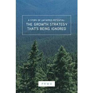 Growth Strategy That's Being Ignored. A Story of Untapped Potential, Hardback - Paul Rouke imagine