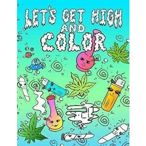 Let's Get High And Color: An Adult Coloring Book Stoner Coloring Book, Paperback - Jimmy Kush imagine