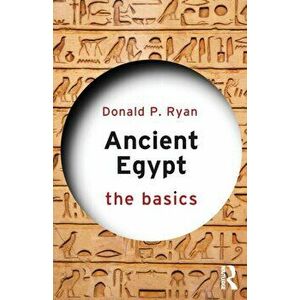 Ancient Egypt. The Basics, Paperback - Donald P. Ryan imagine