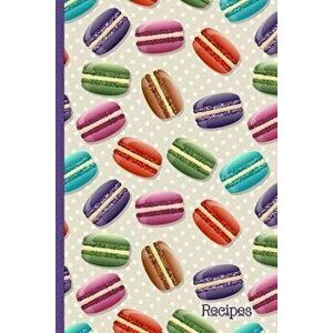 Recipes: Recipe Book with Index Pages; Cute Macaron French Macaroon Cover Design, Paperback - W. and T. Printables imagine