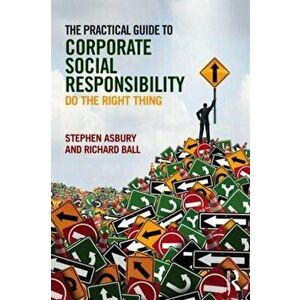 Practical Guide to Corporate Social Responsibility. Do the Right Thing, Paperback - Richard Ball imagine