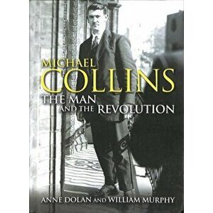 Michael Collins. The Man and the Revolution, Hardback - Dr. William Murphy imagine