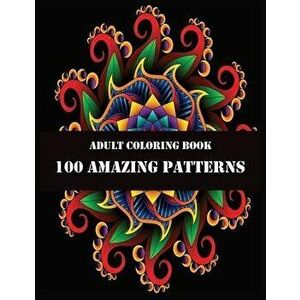 Adult Coloring Book 100 Amazing Patterns: 100 Magical Mandalas - An Adult Coloring Book with Fun, Easy, and Relaxing Mandalas, Paperback - Shamonto Pr imagine