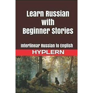 Learn Russian with Beginner Stories: Interlinear Russian to English, Paperback - Kees Van Den End imagine