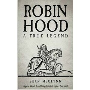 Robin Hood: A True Legend, Paperback - Sean McGlynn imagine