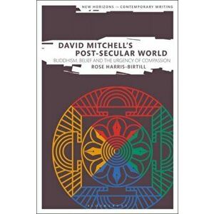 David Mitchell's Post-Secular World. Buddhism, Belief and the Urgency of Compassion, Hardback - Dr Rose Harris-Birtill imagine