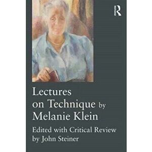 Lectures on Technique by Melanie Klein. Edited with Critical Review by John Steiner, Paperback - Melanie Klein imagine