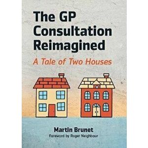 GP Consultation Reimagined. A tale of two houses, Paperback - Martin Brunet imagine