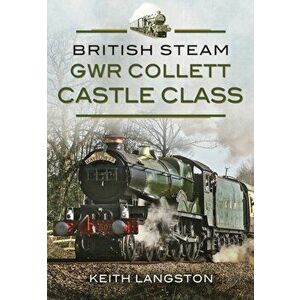 British Steam: GWR Collett Castle Class, Hardback - Keith Langston imagine