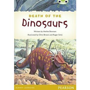 Bug Club Pro Guided Y4 Non-fiction The Death of the Dinosaurs, Paperback - Herbie Brennan imagine
