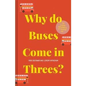 Why do Buses Come in Threes?. The hidden mathematics of everyday life, Hardback - Jeremy Wyndham imagine