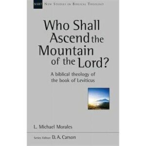 Who Shall Ascend the Mountain of the Lord?. A Theology of the Book of Leviticus, Paperback - L. Michael Morales imagine