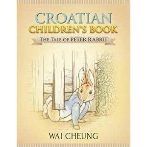 Croatian Children's Book: The Tale of Peter Rabbit, Paperback - Wai Cheung imagine