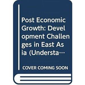 Post Economic Growth. Development Challenges in East Asia, Paperback - City University of Hong Kong Press imagine