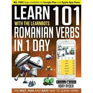 Learn 101 Romanian Verbs in 1 Day. With LearnBots, Paperback - Rory Ryder imagine