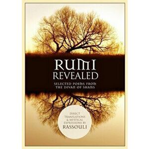 Rumi Revealed. Selected Poems from the Divan of Shams, Paperback - *** imagine