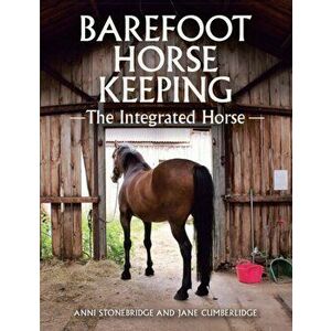 Barefoot Horse Keeping. The Integrated Horse, Hardback - Jane Cumberlidge imagine