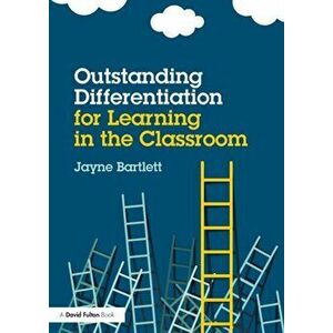 Outstanding Differentiation for Learning in the Classroom, Paperback - Jayne Bartlett imagine