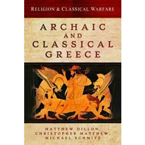Religion and Classical Warfare: Archaic and Classical Greece, Hardback - Matthew Dillon imagine