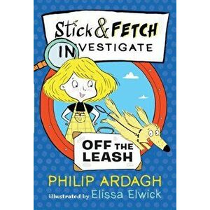Stick and Fetch Off the Leash, Paperback - Philip Ardagh imagine