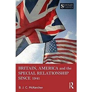 Britain, America, and the Special Relationship since 1941, Paperback - B. J. C McKercher imagine