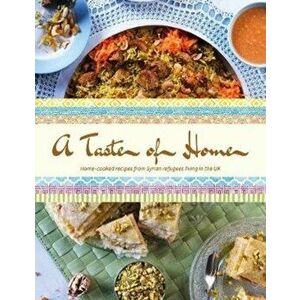 Taste of Home. Home-cooked recipes from Syrian refugees living in the UK, Hardback - Malak Albetare imagine
