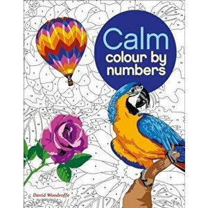 Calm Colour by Numbers, Paperback - David Woodroffe imagine