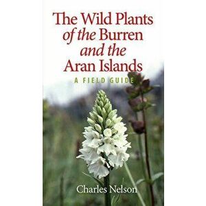 Wild Plants of the Burren & the Aran Islands, Paperback - Charles Nelson imagine