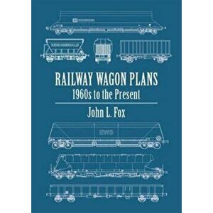 Railway Wagon Plans. 1980s to the Present Day, Hardback - John L. Fox imagine